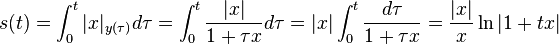 s(t) = \int_0^t |x|_{y(\tau)} d\tau = \int_0^t \frac{|x|}{1 + \tau x} d\tau =  |x| \int_0^t \frac{d\tau}{1 + \tau x} =   \frac{|x|}{x} \ln|1 + tx|