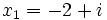  x_1 = -2 + i ~