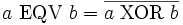 a\ \operatorname{EQV}\ b = \overline{a\ \operatorname{XOR}\ b}