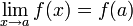 \lim_{x \rightarrow a} f(x) = f(a)