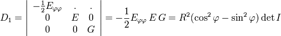 D_1=\left|\begin{array}{ccc}      - \frac{1}{2} E_{\varphi\varphi}  & . & . \\        0 & E & 0\\      0 & 0 & G    \end{array}\right|=- \frac{1}{2} E_{\varphi\varphi}\, E\,G  =R^2(\cos^2\varphi-\sin^2\varphi)\det I 