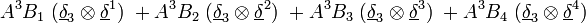  A^3 B_1 \; (\underline\delta_3 \otimes \underline\delta^1) \; +  A^3 B_2 \; (\underline\delta_3 \otimes \underline\delta^2) \; + A^3 B_3 \; (\underline\delta_3 \otimes \underline\delta^3) \; + A^3 B_4 \; (\underline\delta_3 \otimes \underline\delta^4) \;