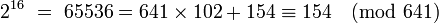 2^{16} \ = \ 65 536 = 641 \times 102 + 154 \equiv 154 \pmod {641}\,