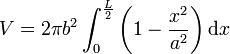 V=2\pi b^2\int_0^\frac{L}{2}\left(1-\frac{x^2}{a^2}\right)\mathrm dx