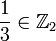 {1 \over 3} \in \mathbb Z_2