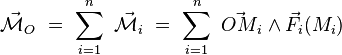  \vec{\mathcal{M}}_O  \ = \ \sum_{i=1}^n \ \vec{\mathcal{M}}_i  \ = \  \sum_{i=1}^n \ \vec{OM}_i \wedge \vec{F}_i(M_i) 