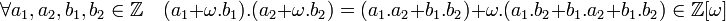 \forall a_1,a_2,b_1,b_2 \in \mathbb{Z} \quad (a_1+\omega.b_1).(a_2+\omega.b_2)=(a_1.a_2+b_1.b_2)+\omega.(a_1.b_2+b_1.a_2+b_1.b_2)\in \mathbb{Z}[\omega]