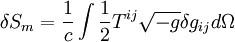 \delta S_m = \frac{1}{c} \int \frac{1}{2} T^{ij} \sqrt{-g} \delta g_{ij}d\Omega