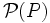 \mathcal P(P)