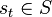 s_t\in S