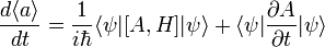  \frac{d \langle a \rangle}{dt} = \frac{1}{i \hbar} \langle \psi |[ A,H] | \psi \rangle + \langle \psi | \frac{\partial A}{\partial t}  | \psi \rangle  