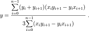 y=\frac{\displaystyle{\sum_{i=0}^{n-1}}(y_i+y_{i+1})(x_iy_{i+1}-y_ix_{i+1})}{3\displaystyle{\sum_{i=0}^{n-1}}(x_iy_{i+1}-y_ix_{i+1})}~.