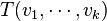 T(v_1, \cdots, v_k)
