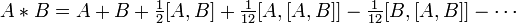  A \ast B = A + B + \tfrac12 [A,B] + \tfrac{1}{12} [A,[A,B]] - \tfrac{1}{12} [B,[A,B]] - \cdots \,\!