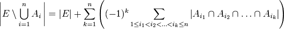 \left|E\setminus\bigcup_{i=1}^n A_i\,\right|=|E|+\sum_{k=1}^n \left((-1)^{k} \sum_{1\leq i_1<i_2<\ldots<i_k\leq n} \left|A_{i_1}\cap A_{i_2}\cap \ldots \cap A_{i_k}\right|\right)