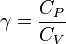 \gamma = \frac{C_P}{C_V}