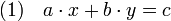 (1)\quad a\cdot x + b \cdot y = c\;