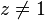 z\ne 1