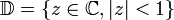  \mathbb{D}= \{z \in \mathbb{C}, |z| <1  \} 