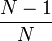 \frac{N-1}{N}