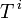T\, ^i