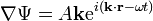  \nabla \Psi = A\mathbf{k}\mathrm{e}^{i(\mathbf{k}\cdot\mathbf{r}-\omega t)}