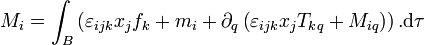  M_i = \int_B \left(\varepsilon_{ijk} x_j f_k + m_i + \partial_q \left(\varepsilon_{ijk} x_j T_{kq} + M_{iq} \right) \right). \mathrm d\tau