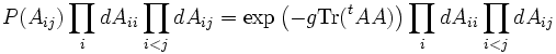  P(A_{ij})\prod_i dA_{ii} \prod_{i<j} dA_{ij} = \exp\left(-g \mathrm{Tr}({}^t A A)\right) \prod_i dA_{ii} \prod_{i<j} dA_{ij} 