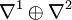 \nabla^1\oplus \nabla^2