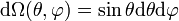 \mathrm d\Omega(\theta, \varphi)= \sin \theta \mathrm d\theta \mathrm d\varphi 
