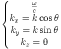 \left\{\begin{matrix} \frac{\omega}{c}\\ k_x=k\cos\theta\\k_y=k\sin\theta\\ k_z=0 \end{matrix}\right.