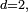 \scriptstyle\ d=2,
