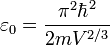  \varepsilon_0 = \frac{\pi^2 \hbar ^2}{2mV^{2/3}} 