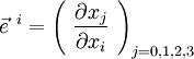 \vec{e}^{~i} = \left(~\frac{\partial x_j}{\partial x_i}~\right)_{j=0,1,2,3}