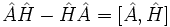 \hat{A}\hat{H} - \hat{H}\hat{A} = [\hat{A},\hat{H}]