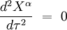 \frac{d^2 X^{\alpha}}{d\tau^2} \ = \ 0