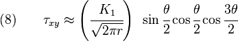 (8)  \qquad \tau_{xy} \approx \left(\cfrac{K_1}{\sqrt{2\pi r}}\right)~ \sin \cfrac{\theta}{2} \cos \cfrac{\theta}{2} \cos \cfrac{3 \theta}{2}