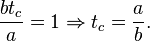 \frac{b t_c}{a} = 1 \Rightarrow t_c = \frac{a}{b}.