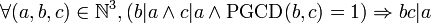 \forall (a,b,c)\in\mathbb{N}^3, ( b|a \land c|a \land \operatorname{PGCD}(b,c)=1 ) \Rightarrow bc|a 