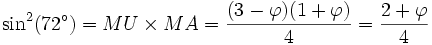 \sin^2(72^\circ) = MU \times MA = {(3-\varphi)(1 + \varphi) \over 4 }={2+\varphi \over 4}