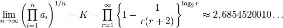 \lim_{n \rightarrow \infty } \left( \prod_{i=1}^n a_i \right) ^{1/n} = K = \prod_{r=1}^\infty {\left\{ 1+{1\over r(r+2)}\right\}}^{\log_2 r}  \approx 2,6854520010\dots
