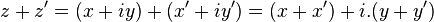 z + z' = ( x + iy ) + ( x' + iy' ) = ( x + x' ) + i.( y + y' ) \,