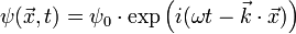 \psi (\vec{x},t) = \psi_0 \cdot \exp \left ( i ( \omega t - \vec{k} \cdot \vec{x} ) \right )