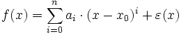 f(x) = \sum_{i = 0}^n a_i \cdot (x - x_0)^i + \varepsilon(x)
