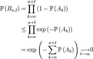  \begin{align} \mathbb{P}\left(B_{n,\ell}\right) &= \prod_{k=n}^{n+\ell} \left(1-\mathbb{P}\left(A_k\right)\right) \\ &\le \prod_{k=n}^{n+\ell}\exp\left(-\mathbb{P}\left(A_k\right)\right) \\ &= \exp\left(-\sum_{k=n}^{n+\ell}\mathbb{P}\left(A_k\right)\right) \underset{\ell \rightarrow \infty}{\longrightarrow}0 \end{align} 