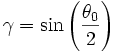 \gamma = \sin\left({\theta_0 \over 2}\right)
