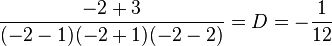 {-2 +3 \over (-2-1)(-2+1)(-2-2)}= D = -{1 \over 12}