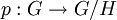 p:G\rightarrow G/H\,