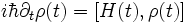  i\hbar \partial_t\rho(t)= [H(t),\rho(t)]