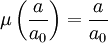  \mu \left( \frac{a}{a_0} \right)= \frac{a}{a_0}
